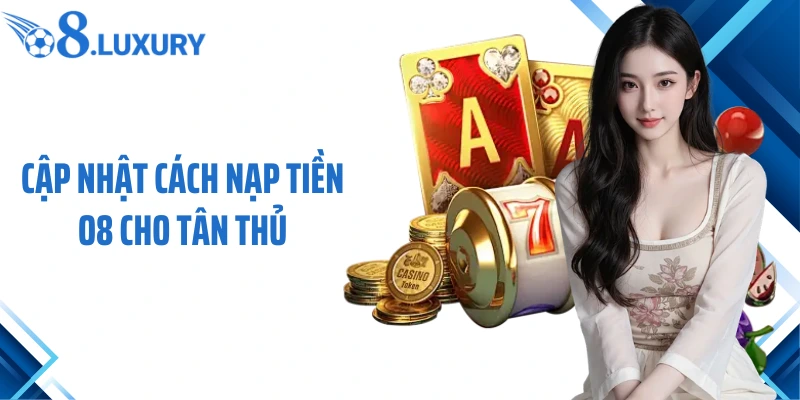 Cập nhật cách nạp tiền O8 cho tân thủ