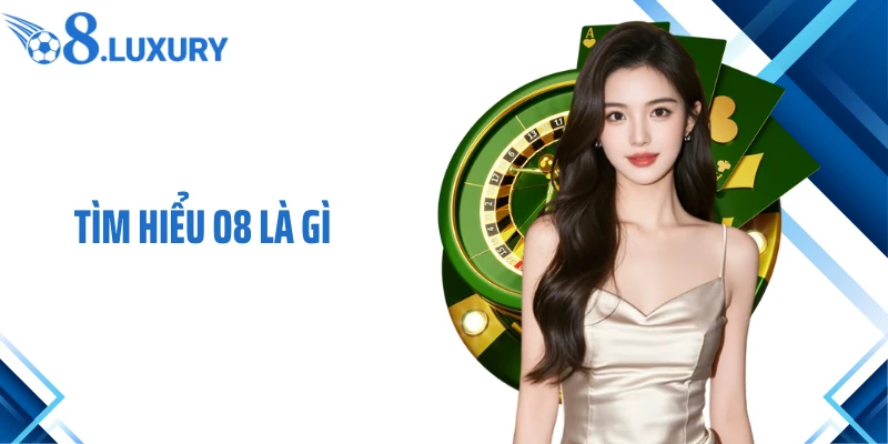 O8 Là Gì? Nền Tảng Giải Trí Trực Tuyến Được Quan Tâm Hiện Nay 2 Tìm hiểu O8 là gì