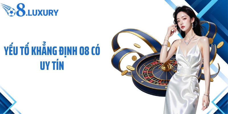Yếu tố khẳng định O8 có uy tín