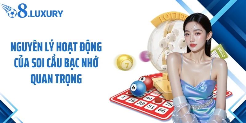 Soi Cầu Bạc Nhớ - Kinh Nghiệm Bắt Số Bất Bại Cùng O8 2 Nguyên lý hoạt động của soi cầu bạc nhớ quan trọng