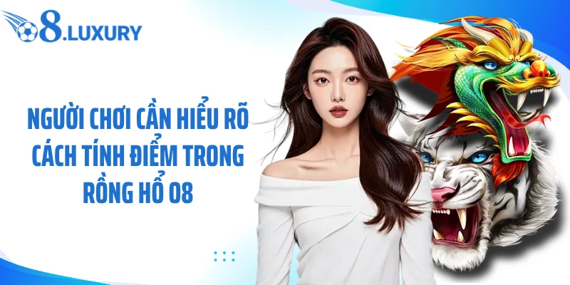 Rồng Hổ O8 - Game Hot Lọt Top Trò Chơi Được Ưa Chuộng Nhất 3 Người chơi cần hiểu rõ cách tính điểm trong rồng hổ O8