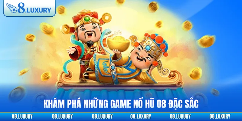 Khám phá những game nổ hũ O8 đặc sắc